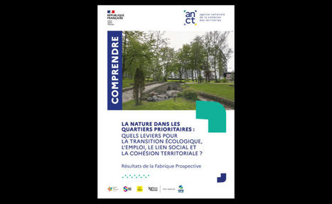 La nature dans les quartiers prioritaires : quels leviers pour la transition écologique, l'emploi, le lien social et la cohésion territoriale ? Agence nationale de la cohésion des territoires | Biodiversité | Scoop.it