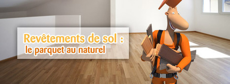 Revêtement de sol : le parquet au naturel | Immobilier | Scoop.it