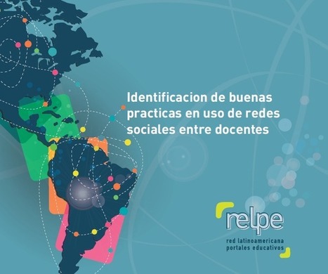RELPE: Identificación de buenas prácticas en uso de redes sociales entre docentes | LabTIC - Tecnología y Educación | Scoop.it