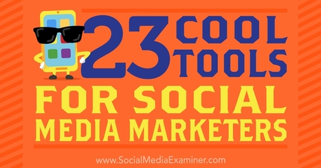 23 Cool Tools for Social Media Marketers : Social Media Examiner | Public Relations & Social Marketing Insight | Scoop.it