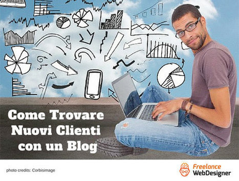 Il Blog Funziona per Trovare Nuovi Clienti? | Web Designer Freelance | Scoop.it